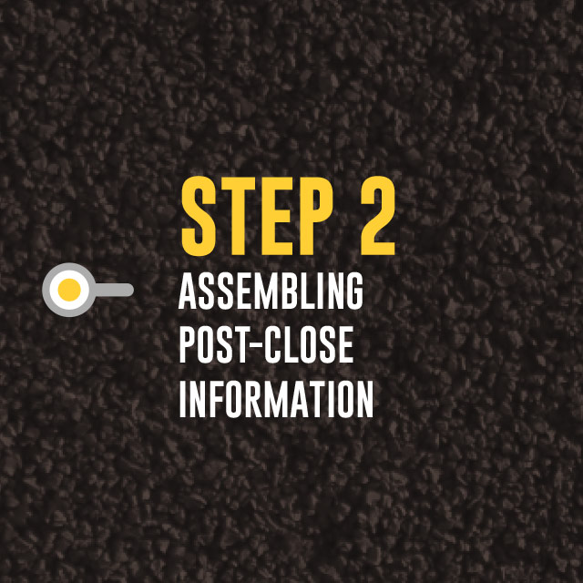 Step 2: Assembling Post-Close Information Step 2: Assembling Post-Close Information